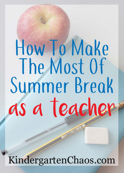 How To Make The Most Of Summer Break As A Teacher