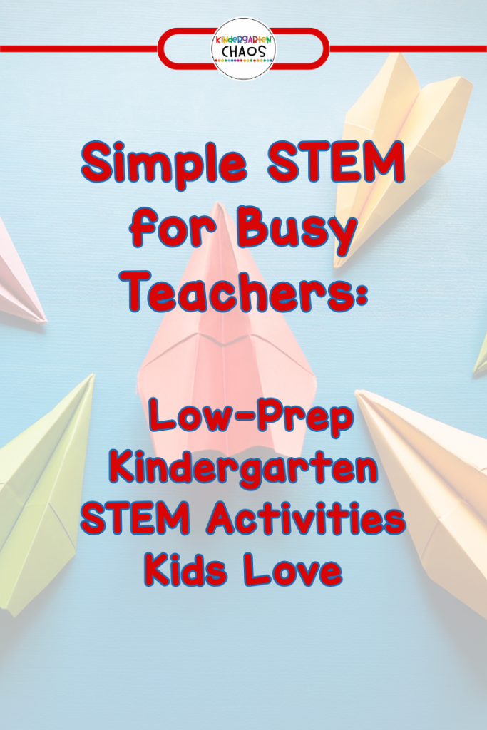 Simple STEM for Busy Teachers: Low-Prep Kindergarten STEM Activities Kids Love